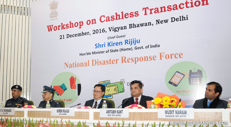 The Minister of State for Home Affairs, Shri Kiren Rijiju addressing at the workshop on cashless transaction programme by the NDRF, in New Delhi on December 21, 2016.