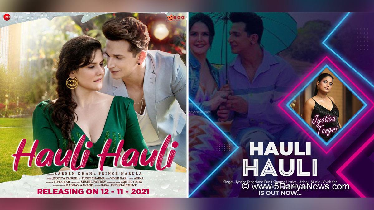 Music, Entertainment, Mumbai, Singer, Song, Mumbai News, Zareen Khan, Prince Narula, Jyotica Tangri, Hauli Hauli