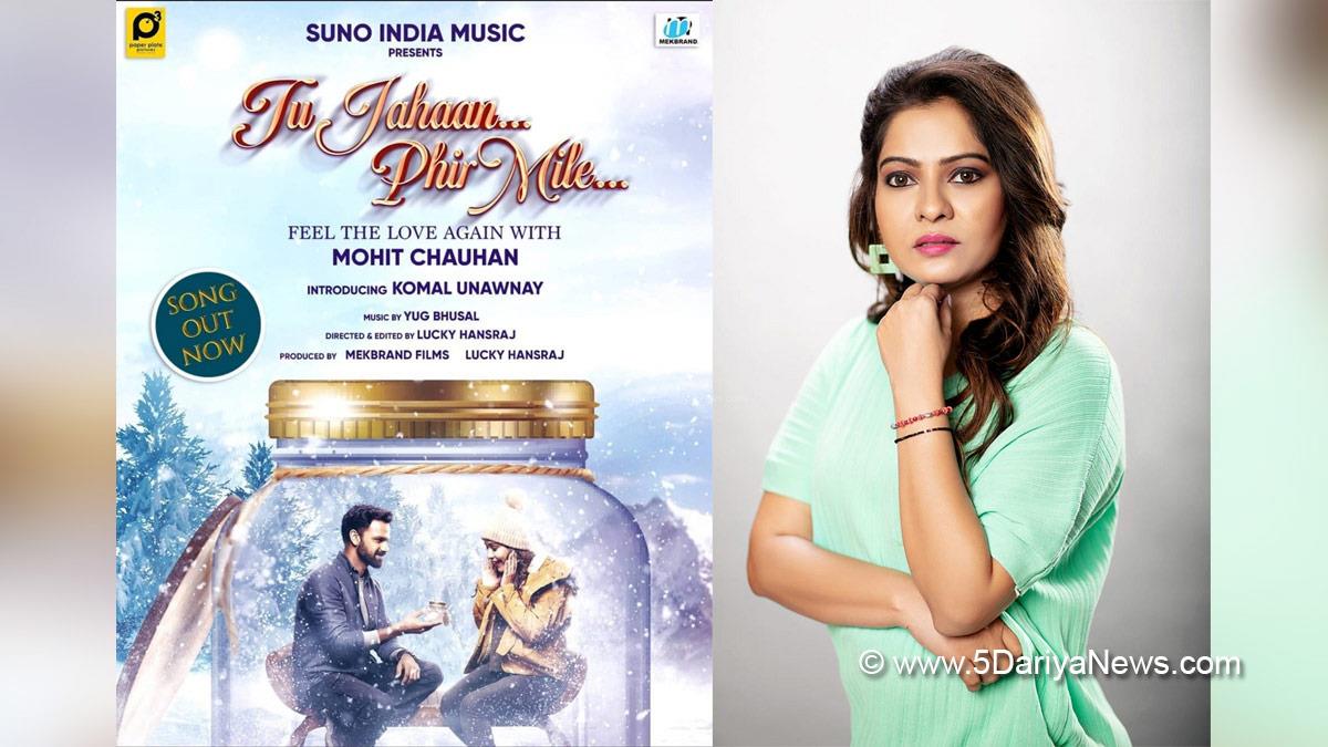 Music, Entertainment, Mumbai, Singer, Song, Mumbai News, Komal Unawnay, Mohit Chauhan, Tu Jahaan Phir Mile, Lucky Hansraj
