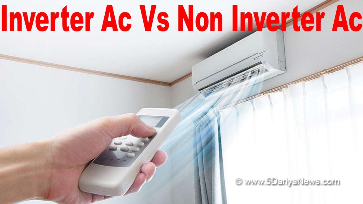 AC , Non AC , Invereter , Invereter AC , Non Invereter AC , Khas Khabar , Air Conditioners, Benefits Of Invereter AC, Benefits Of Non Invereter AC