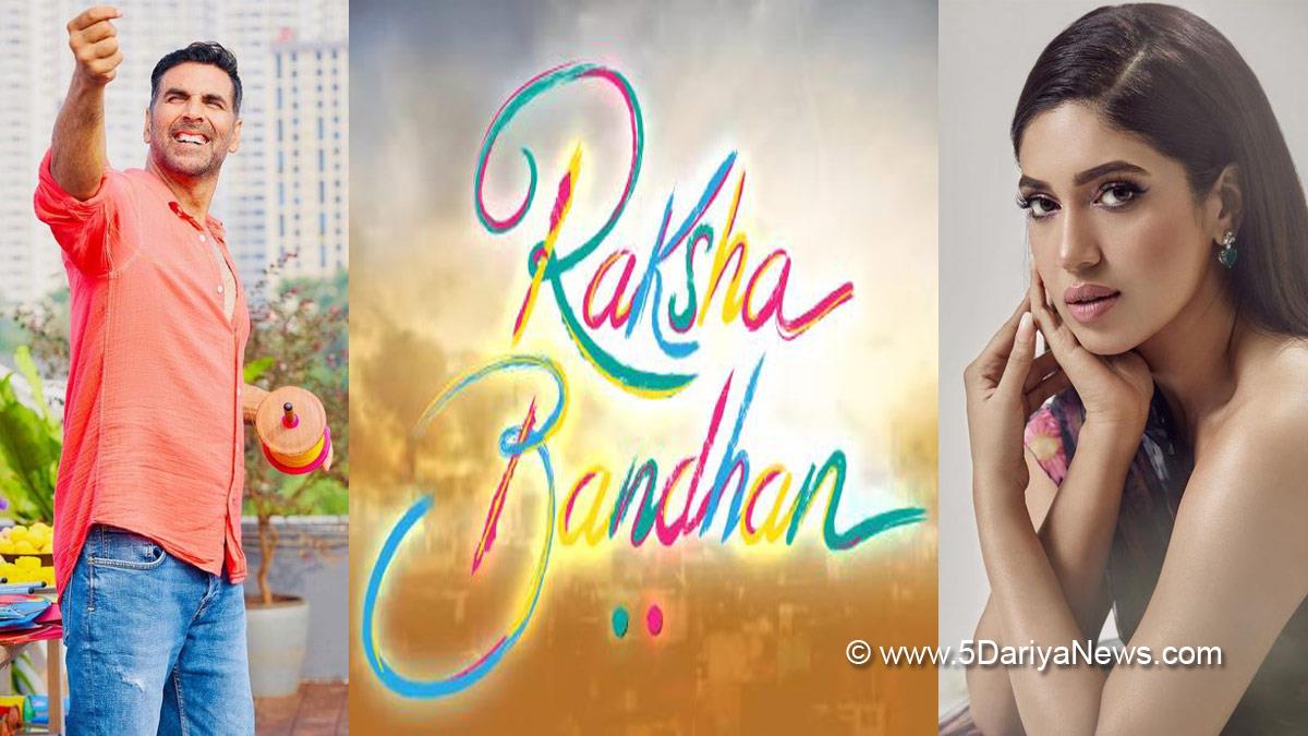Raksha Bandhan, Raksha Bandhan Motion Poster, Raksha Bandhan Release Date, Star Cast, Raksha Bandhan Movie, Akshay Kumar, Bhumi Pednekar, Sadia Khateeb, Sahejmeen Kaur, Deepika Khanna, Smrithi Srikanth