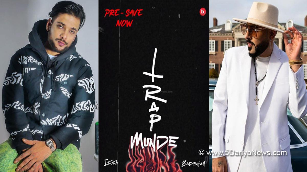 Badshah, Ikka, Badshah Ikka Collab, Trap Munde, Trap Munde Song, Trap Munde Song Release Date, Punjabi News Song, New Punjabi Song