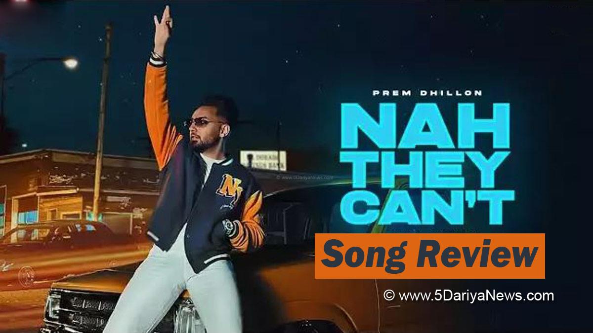 Music, Nah They Can’t Song Review, Prem Dhillon, Sukh Sanghera, Nah They Can’t Song, Nah They Cant Song, Nah They Cant Song Prem Dhillon, Prem Dhillon New Song, No Lookin Back, No Lookin Back Songs, Prem Dhillon Song Nah They Can’t, Prem Dhillon Song Nah They Cant, Nah They Cant Music Video