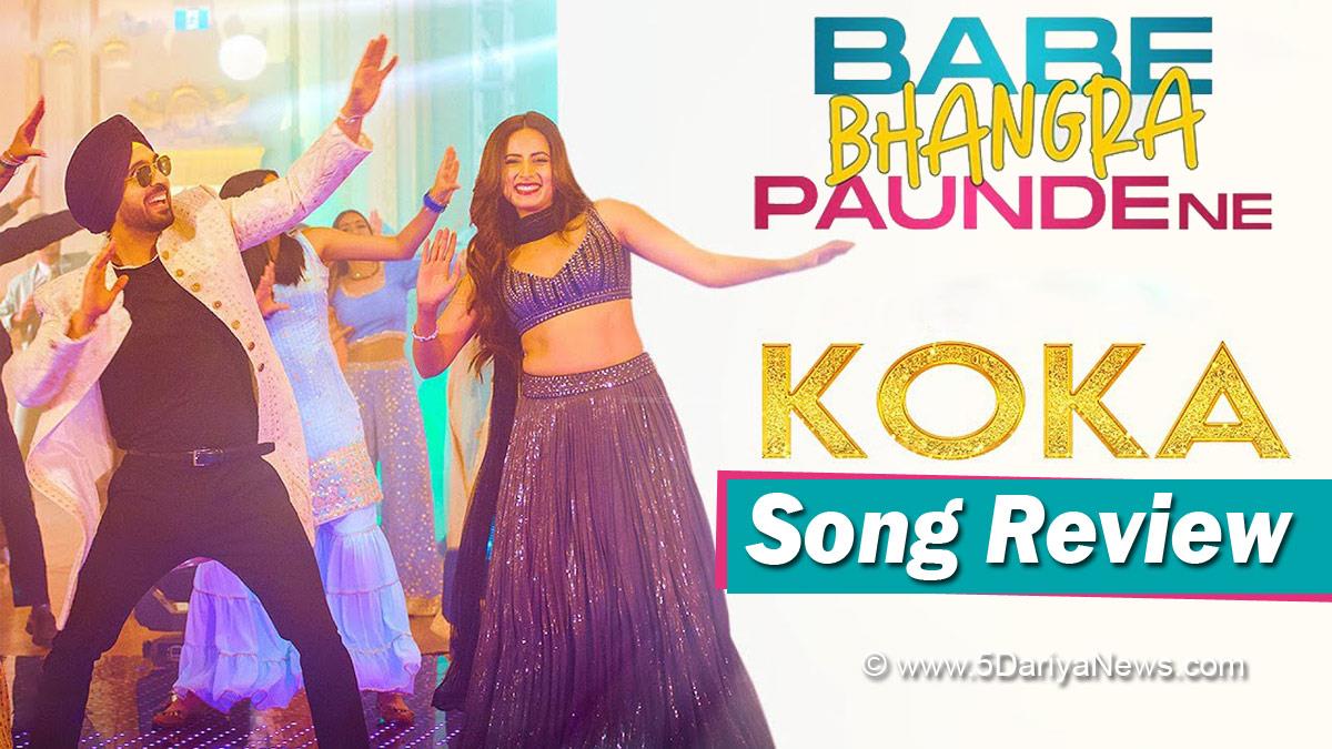 Pollywood, Music, Babe Bhangra Paunde Ne, Babe Bhangra Paunde Ne Release Date, Diljit Dosanjh, Sargun Mehta, Babe Bhangra Paunde Ne Diljit Dosanjh, Babe Bhangra Paunde Ne Diljit, Sangtar Singh, Lakhan Pal, Babe Bhangra Paunde Ne Cast , Bhangra Paunde Ne Movie Song, Koka, Koka Song, Koka New Song, Koka Song Diljit Dosanjh, New Punjabi Movie Song