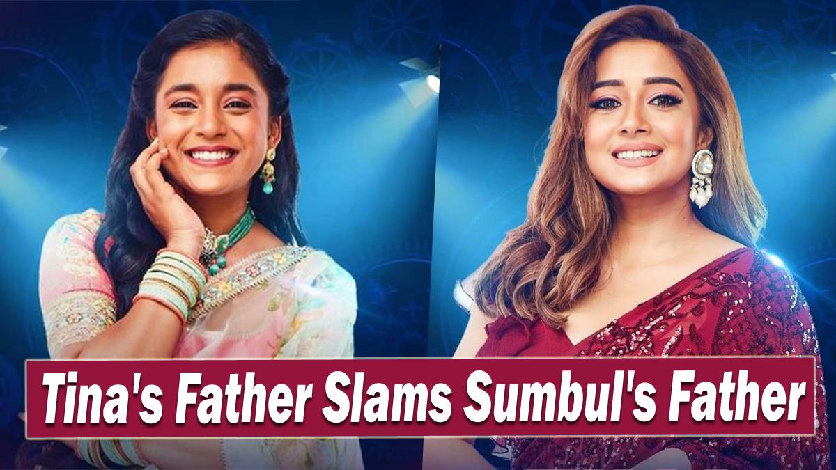 TV, Bigg Boss Season 16, Bigg Boss 16, Bigg Boss, Bigg Boss 16 Contestant List, Bigg Boss 16 Updates, BB 16, BB16, BB 16 Updates, BB 16 News, BB 16 News Today, Bigg Boss 16 News, Bigg Boss 16 News Today, Bigg Boss 16 Update, Tina Datta, Sumbul Touqeer, Tina Datta Sumbul Touqeer, Tina Sumbul, Tina Sumbul Controversy, Tina Datta Father, Sumbul Touqeer Father, Tina Datta Controversy, Sumbul Touqeer Controversy
