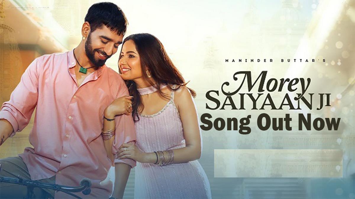 Music, Maninder Buttar, Maninder Buttar New Song, Morey Saiyaan Ji, Morey Saiyaan Ji Song, Morey Saiyaan Ji Song Maninder Buttar, Maninder Buttar Song, Maninder Buttar Songs, B Praak, Jaani, B Praak Jaani Songs, Maninder Buttar Jasmin Bhasin, Jasmin Bhasin New Song, Morey Saiyaan Ji Song Lyrics, Morey Saiyaan Ji Maninder Buttar Lyrics