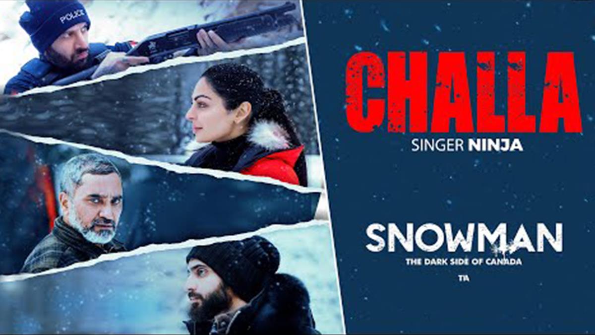 Pollywood, Music, Challa Song Ninja, Snowman, Snowman Movie Song, Snowman  Movie Release Date, Snowman Movie Songs, Snowman Movie Cast, Punjabi Movie Snowman, Punjabi Siner Ninja, Ninja New Song