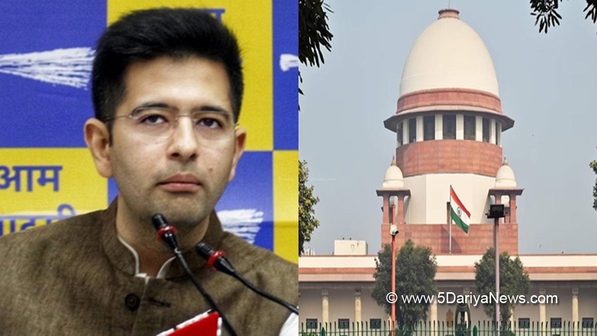 Supreme Court, Raghav Chadha, Raghav Chadha Suspension, Raghav Chadha Rajya Sabha, Raghav Chadha Rajya Sabha Suspension, AAP, AAP Punjab, MP Raghav Chadha