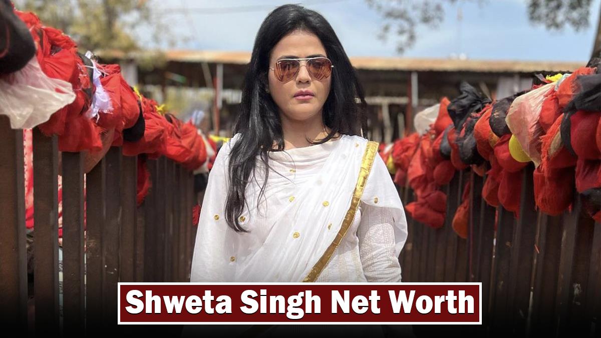 Shweta Singh Net Worth