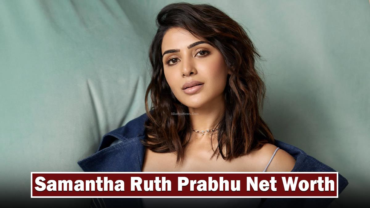 Samantha Ruth Prabhu Net Worth