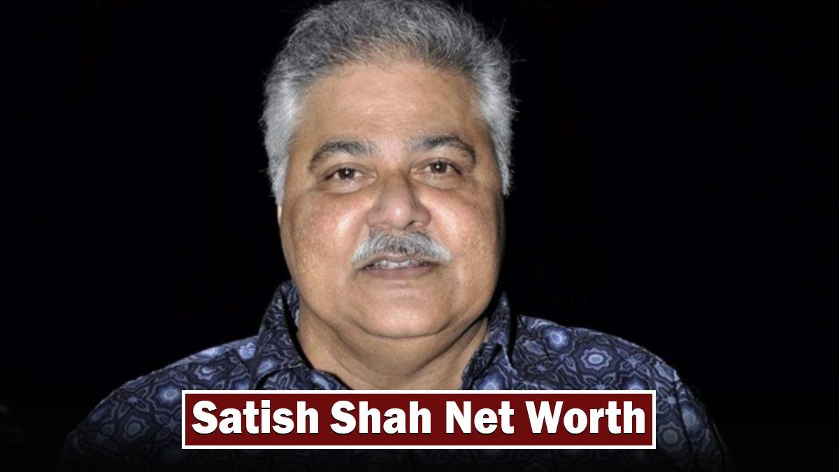 Satish Shah Net Worth