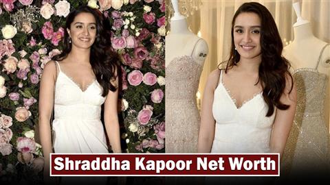 Shraddha Kapoor Net Worth