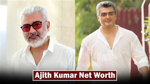 Ajith Kumar Net Worth