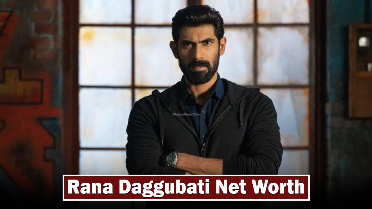 Rana Daggubati Net Worth