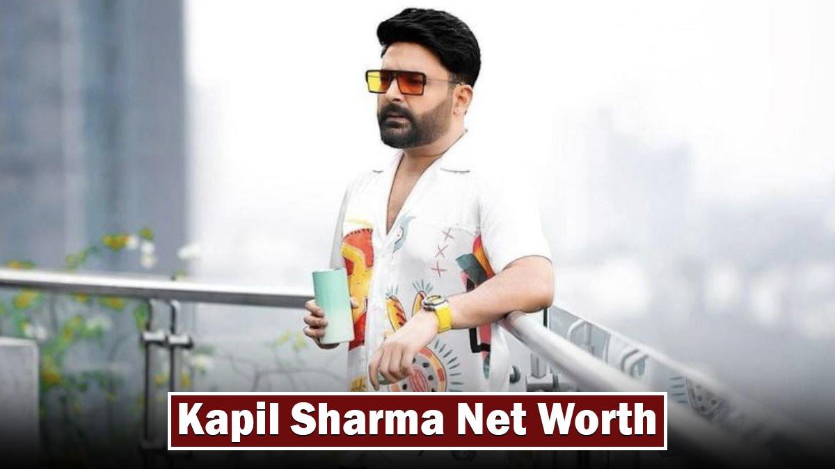 Kapil Sharma Net Worth