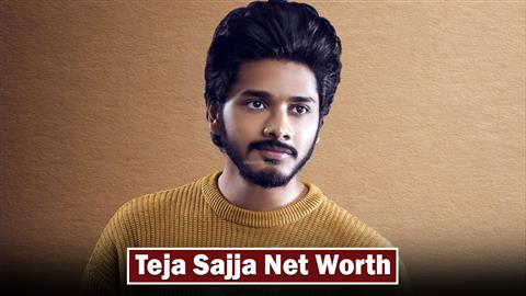 Teja Sajja Net Worth