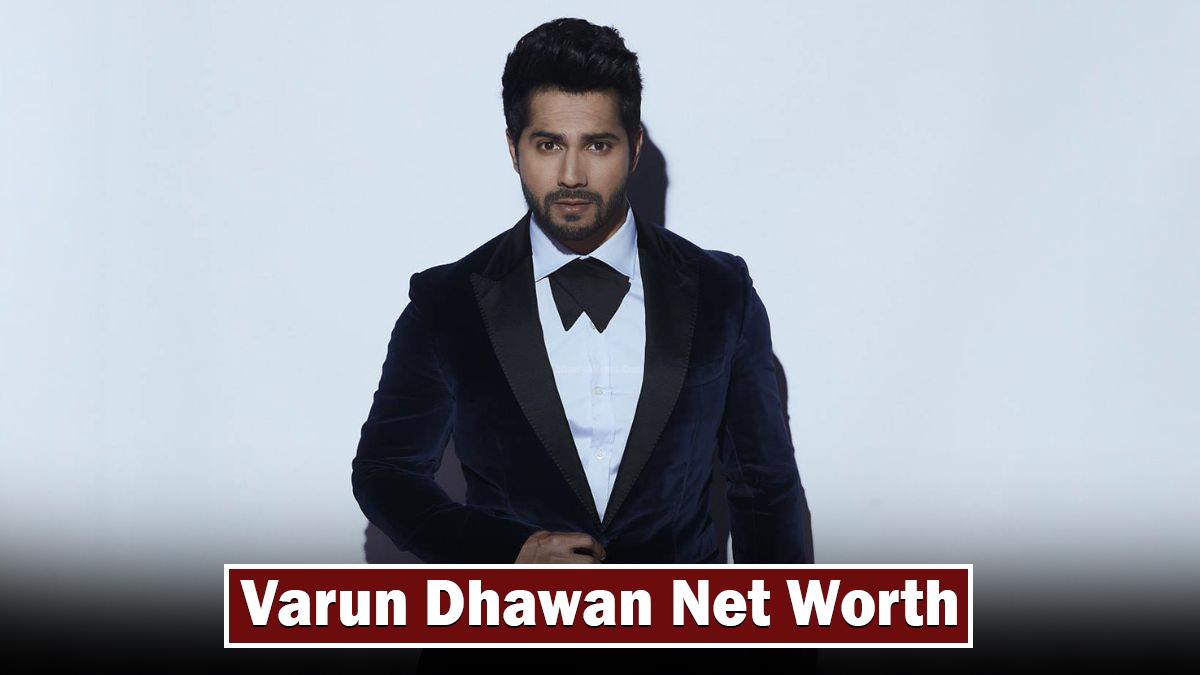Varun Dhawan Net Worth
