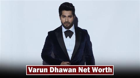 Varun Dhawan Net Worth