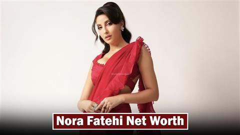 Nora Fatehi Net Worth