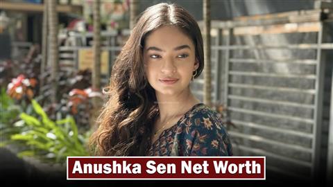 Anushka Sen Net Worth