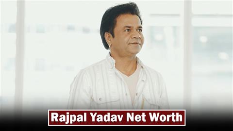 Rajpal Yadav Net Worth