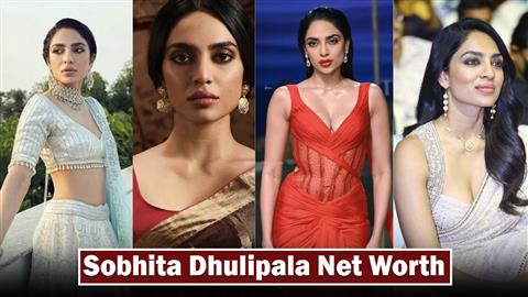 Sobhita Dhulipala Net Worth