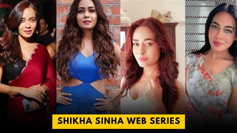 Shikha Sinha Web Series