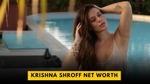 Krishna Shroff Net Worth
