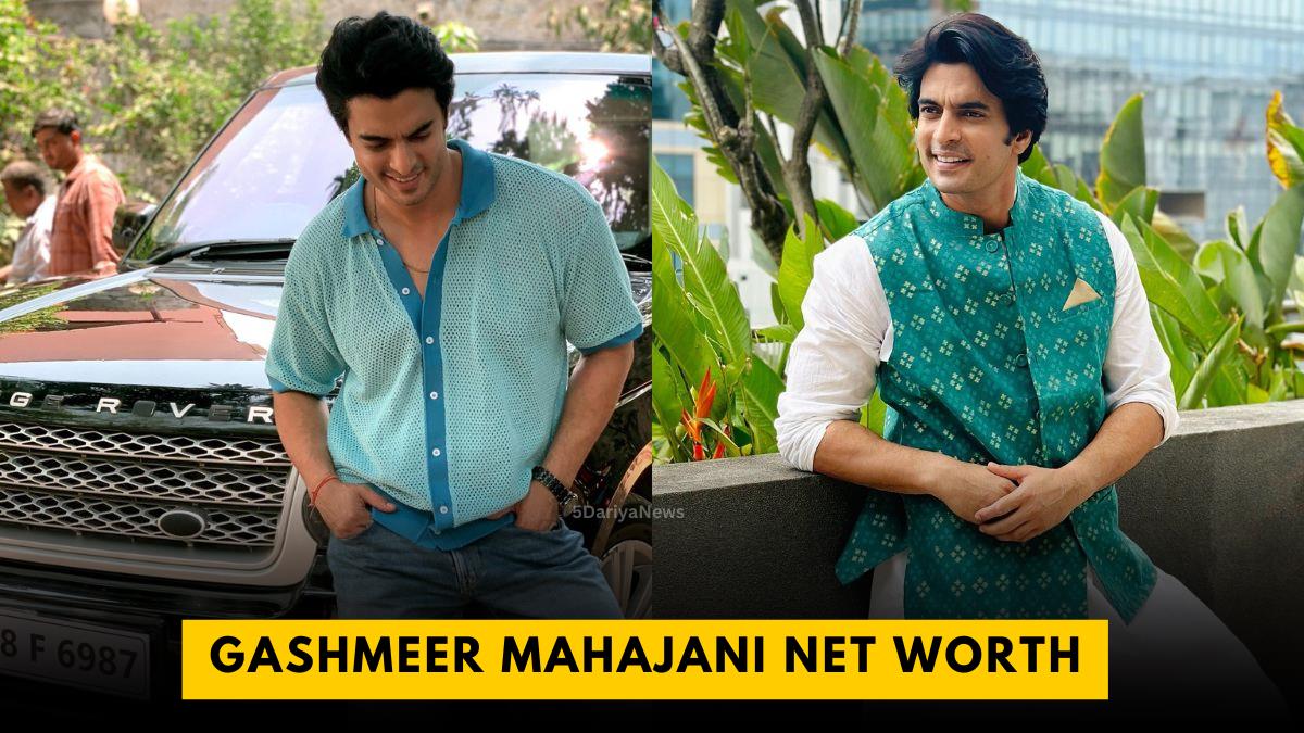 Gashmeer Mahajani Net Worth