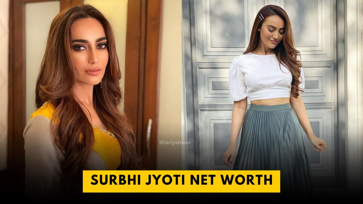 Surbhi Jyoti Net Worth