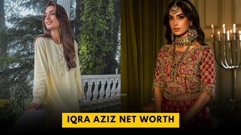 Iqra Aziz Net Worth