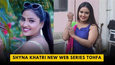 Shyna Khatri New Web Series Tohfa