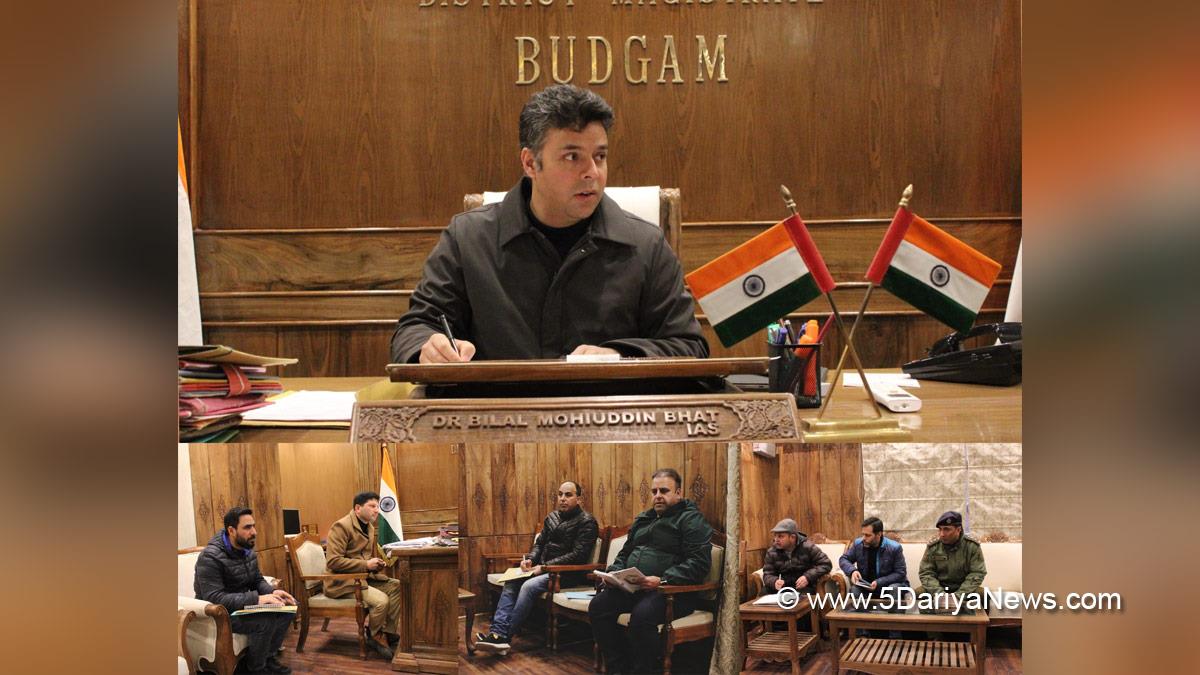 Dr Bilal Mohi Ud Din Bhat, Budgam, Deputy Commissioner Budgam, DC Budgam, Kashmir, Jammu And Kashmir, Jammu, District Administration Budgam, Multi Departmental District Level Task Force Cell, MDDLTFC