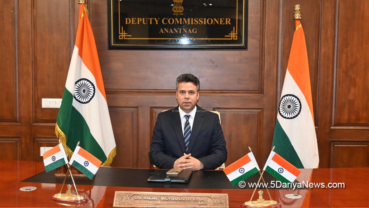 Dr Bilal Mohi Ud Din Bhat, Anantnag, DC Anantnag, Deputy Commissioner Anantnag, Kashmir, Jammu And Kashmir, Jammu, District Administration Anantnag