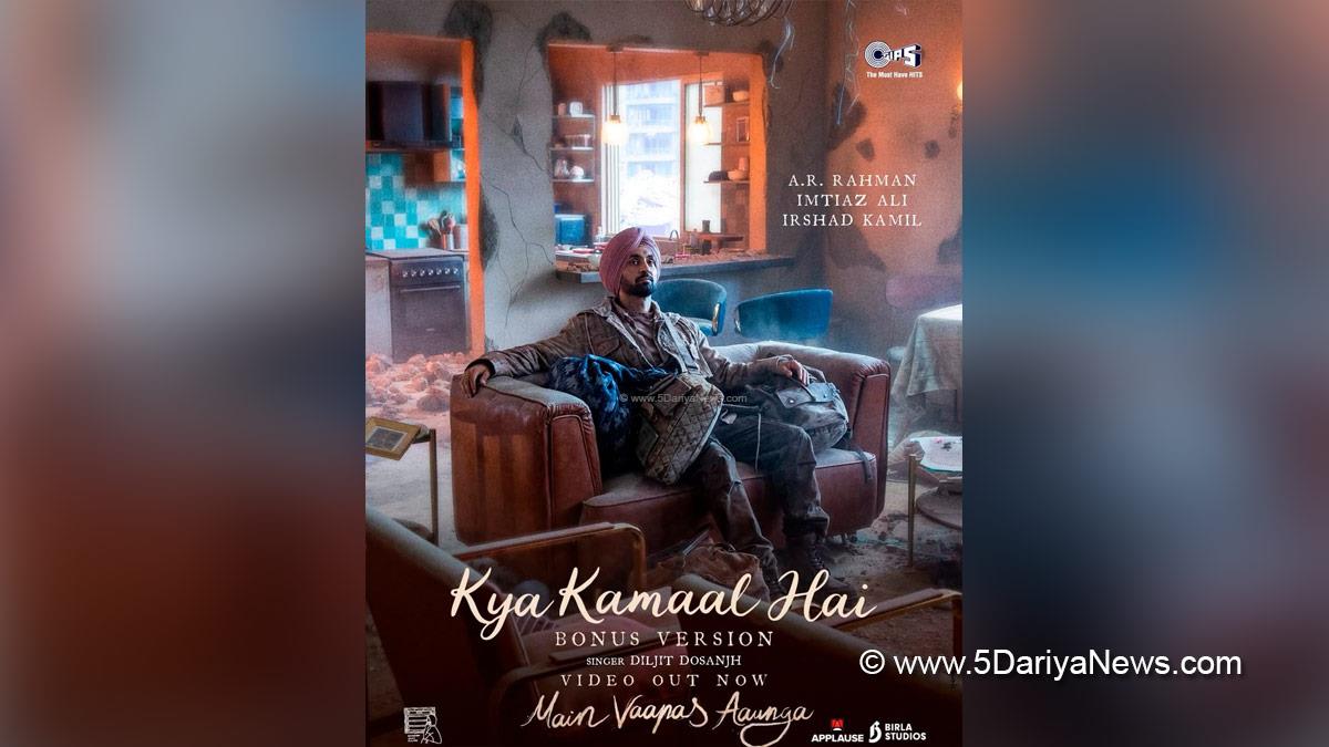 Diljit Dosanjh, Imtiaz Ali, Main Vaapas Aaunga, Kya Kamaal Hai, Bollywood, Bollywood News, Latest Bollywood News, Mumbai
