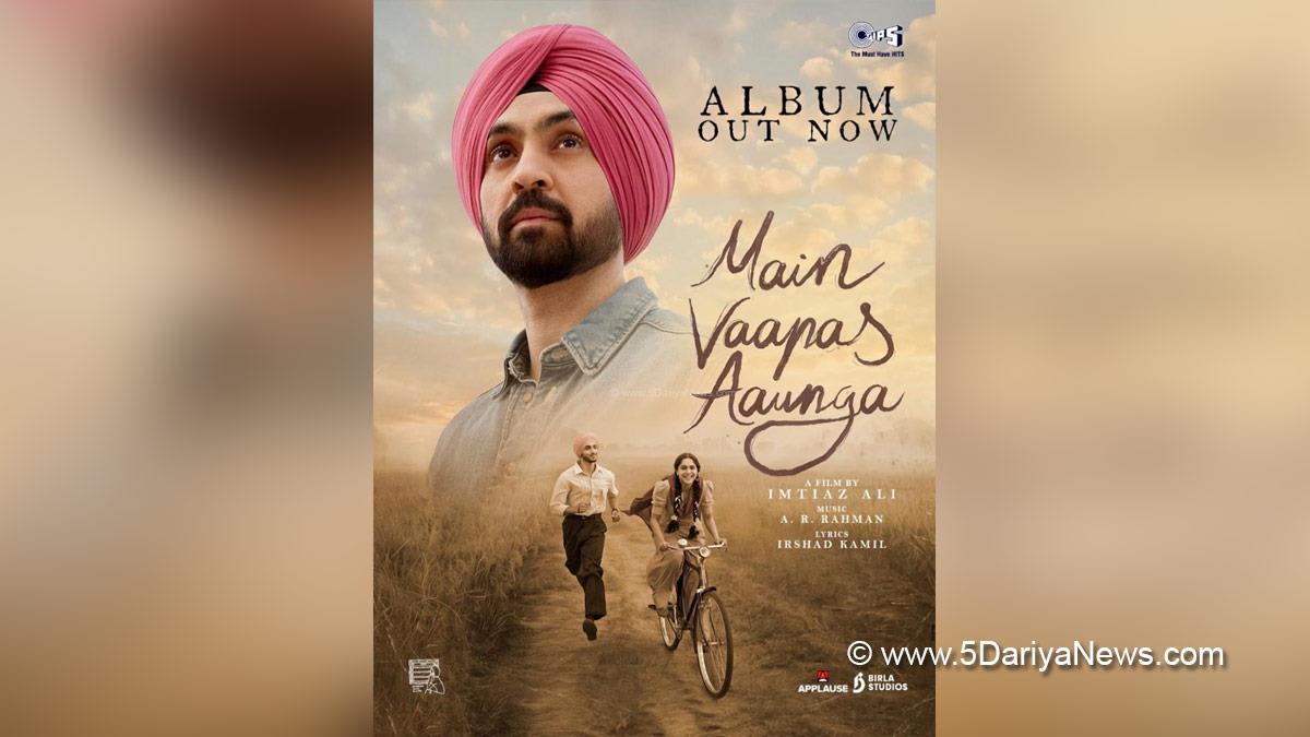 Diljit Dosanjh, Vedang Raina, Sharvari, Main Vaapas Aaunga, Main Vaapas Aaunga Album, Imtiaz Ali, Music, Bollywood, Bollywood News, Latest Bollywood News, Mumbai